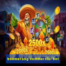 boomerang commercial bet